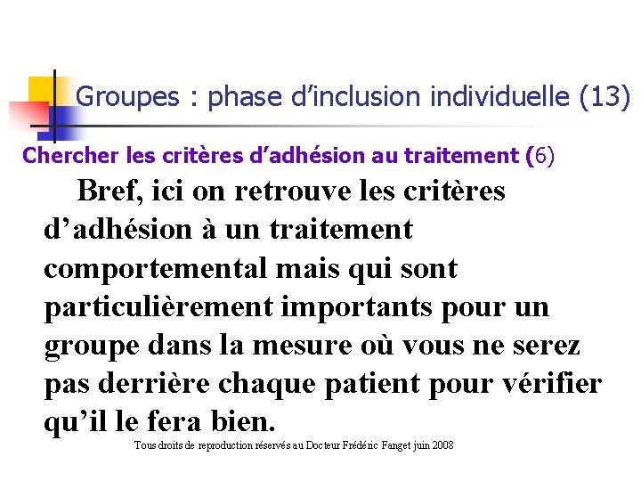Groupes : phase d’inclusion individuelle (13) Chercher les critères d’adhésion au traitement (6) Bref,