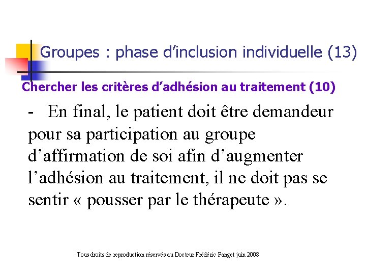 Groupes : phase d’inclusion individuelle (13) Chercher les critères d’adhésion au traitement (10) -