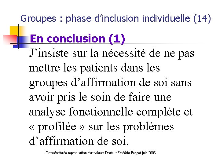 Groupes : phase d’inclusion individuelle (14) En conclusion (1) J’insiste sur la nécessité de