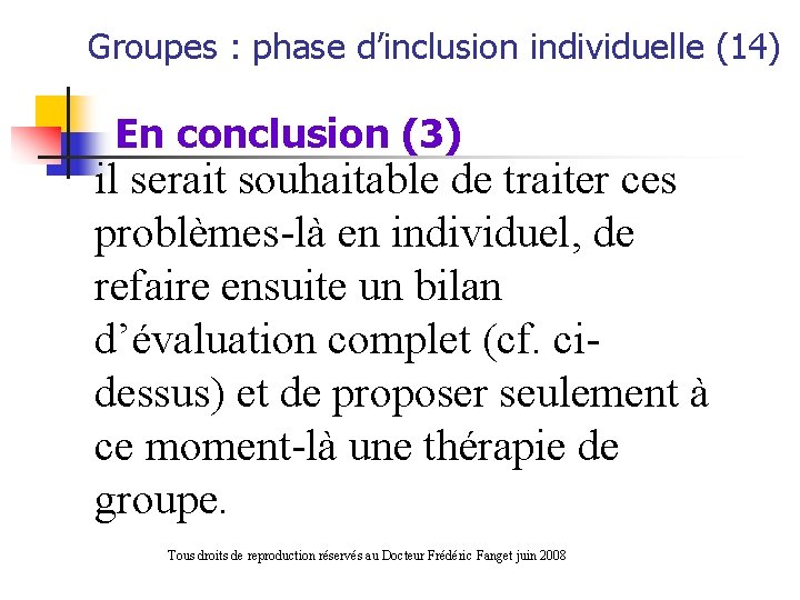 Groupes : phase d’inclusion individuelle (14) En conclusion (3) il serait souhaitable de traiter