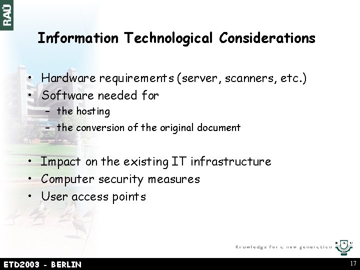 Information Technological Considerations • Hardware requirements (server, scanners, etc. ) • Software needed for