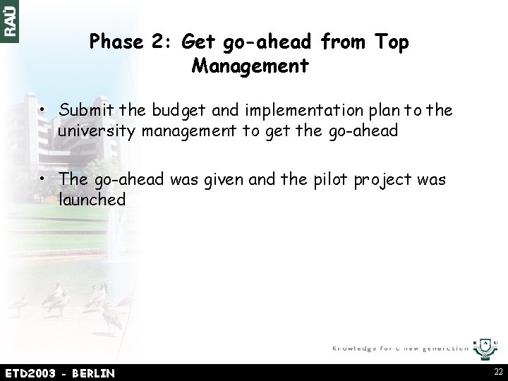 Phase 2: Get go-ahead from Top Management • Submit the budget and implementation plan