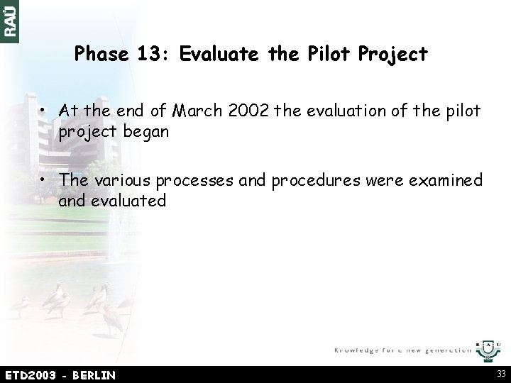 Phase 13: Evaluate the Pilot Project • At the end of March 2002 the