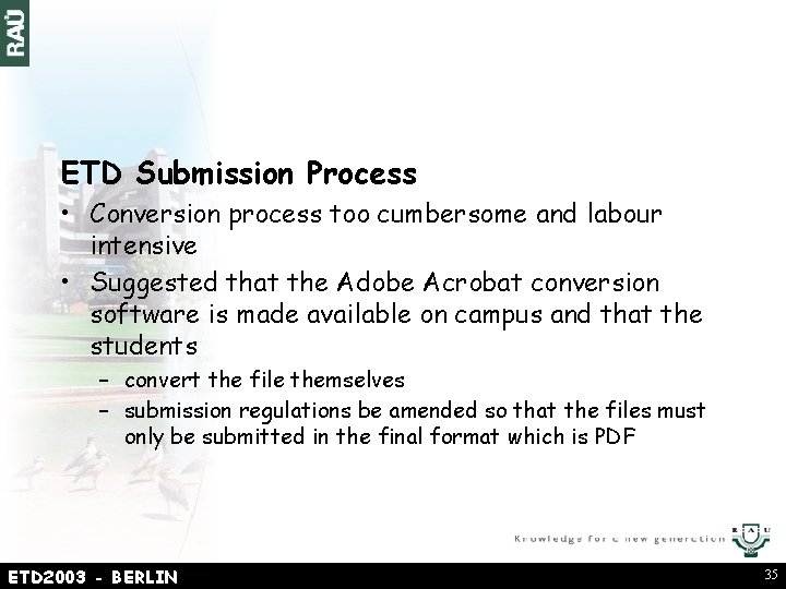 ETD Submission Process • Conversion process too cumbersome and labour intensive • Suggested that