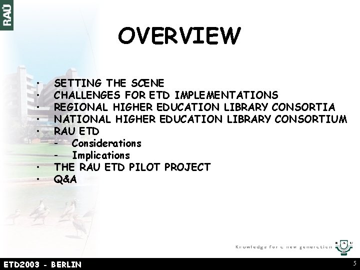 OVERVIEW • • SETTING THE SCENE CHALLENGES FOR ETD IMPLEMENTATIONS REGIONAL HIGHER EDUCATION LIBRARY