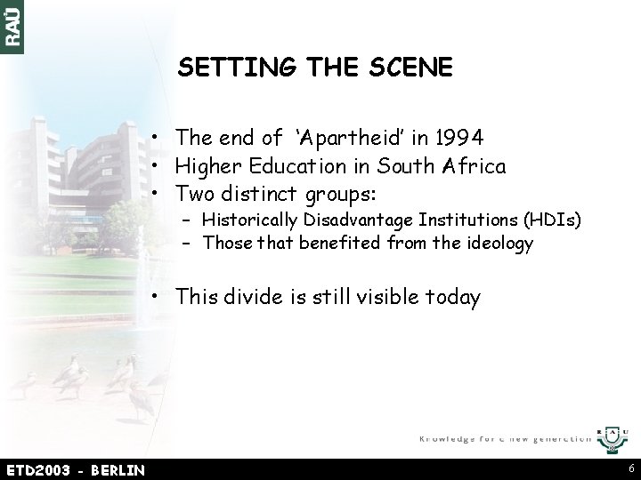 SETTING THE SCENE • The end of ‘Apartheid’ in 1994 • Higher Education in