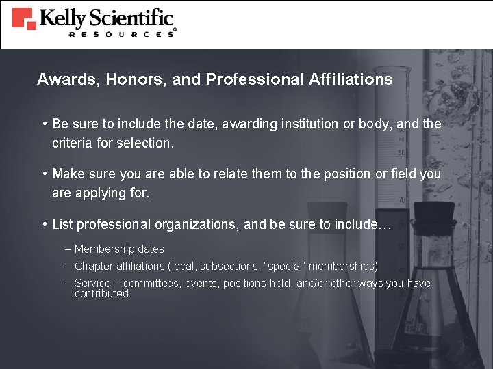 Awards, Honors, and Professional Affiliations • Be sure to include the date, awarding institution