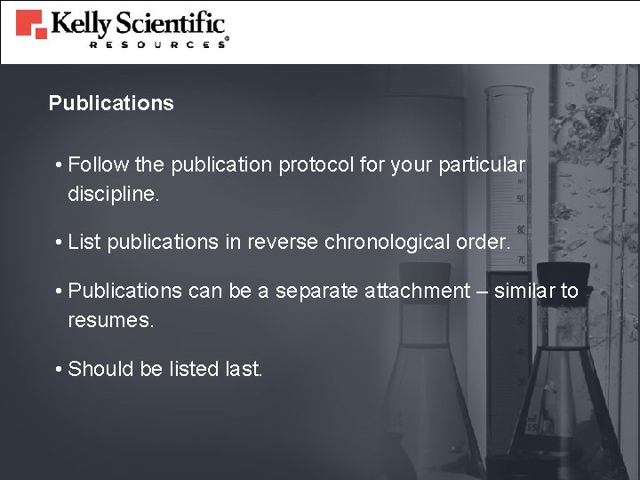 Publications • Follow the publication protocol for your particular discipline. • List publications in