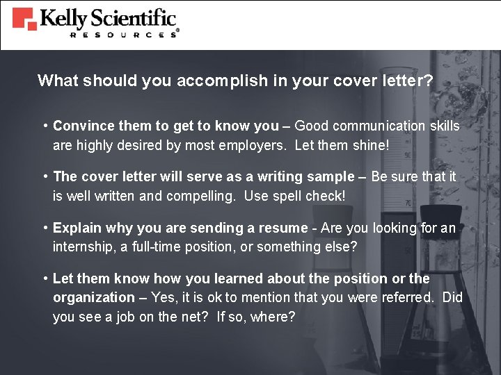 What should you accomplish in your cover letter? • Convince them to get to