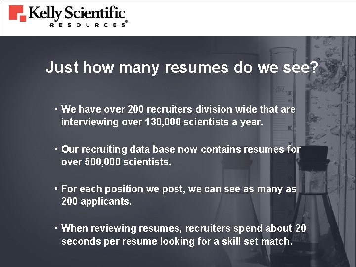 Just how many resumes do we see? • We have over 200 recruiters division