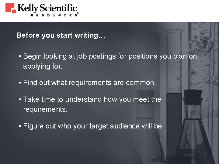 Before you start writing… • Begin looking at job postings for positions you plan