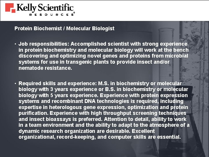 Protein Biochemist / Molecular Biologist • Job responsibilities: Accomplished scientist with strong experience in