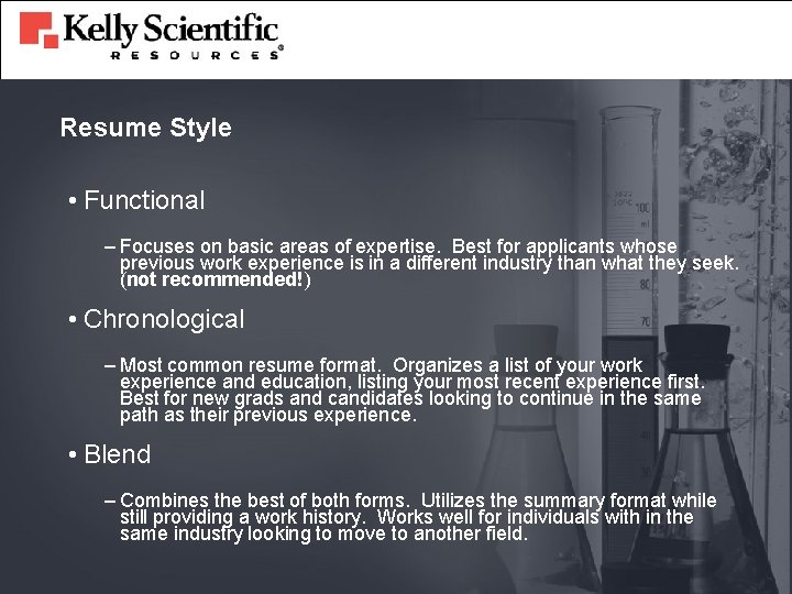 Resume Style • Functional – Focuses on basic areas of expertise. Best for applicants