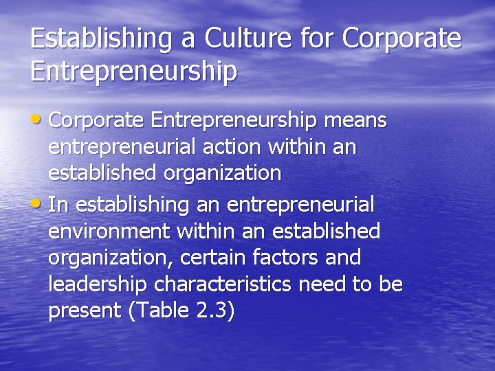 Establishing a Culture for Corporate Entrepreneurship • Corporate Entrepreneurship means entrepreneurial action within an