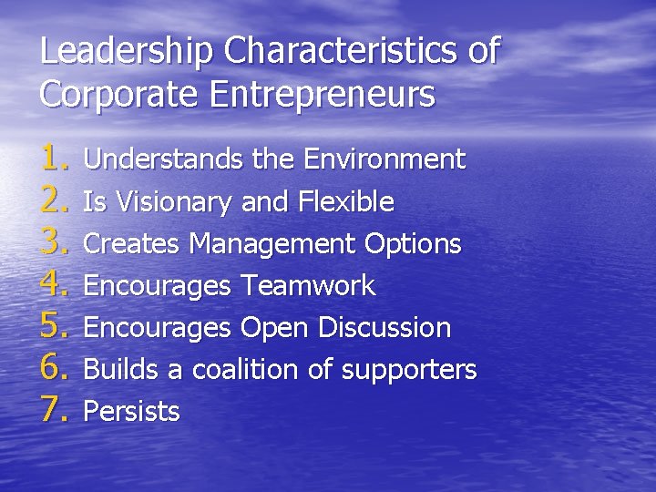 Leadership Characteristics of Corporate Entrepreneurs 1. 2. 3. 4. 5. 6. 7. Understands the