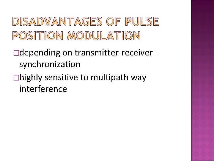 �depending on transmitter-receiver synchronization �highly sensitive to multipath way interference 