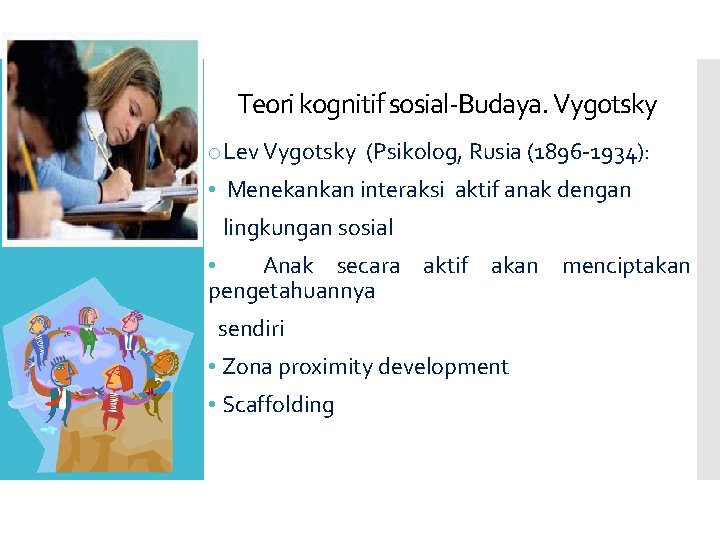 Teori kognitif sosial-Budaya. Vygotsky o. Lev Vygotsky (Psikolog, Rusia (1896 -1934): • Menekankan interaksi