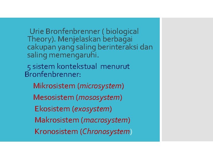 q Urie Bronfenbrenner ( biological Theory). Menjelaskan berbagai cakupan yang saling berinteraksi dan saling