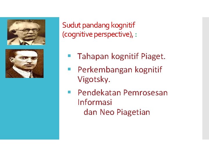 Sudut pandang kognitif (cognitive perspective), : § Tahapan kognitif Piaget. § Perkembangan kognitif Vigotsky.