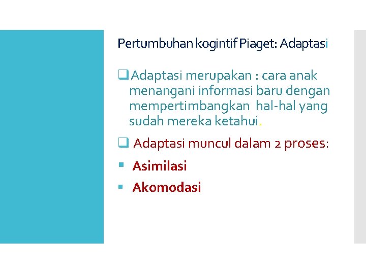 Pertumbuhan kogintif Piaget: Adaptasi q. Adaptasi merupakan : cara anak menangani informasi baru dengan