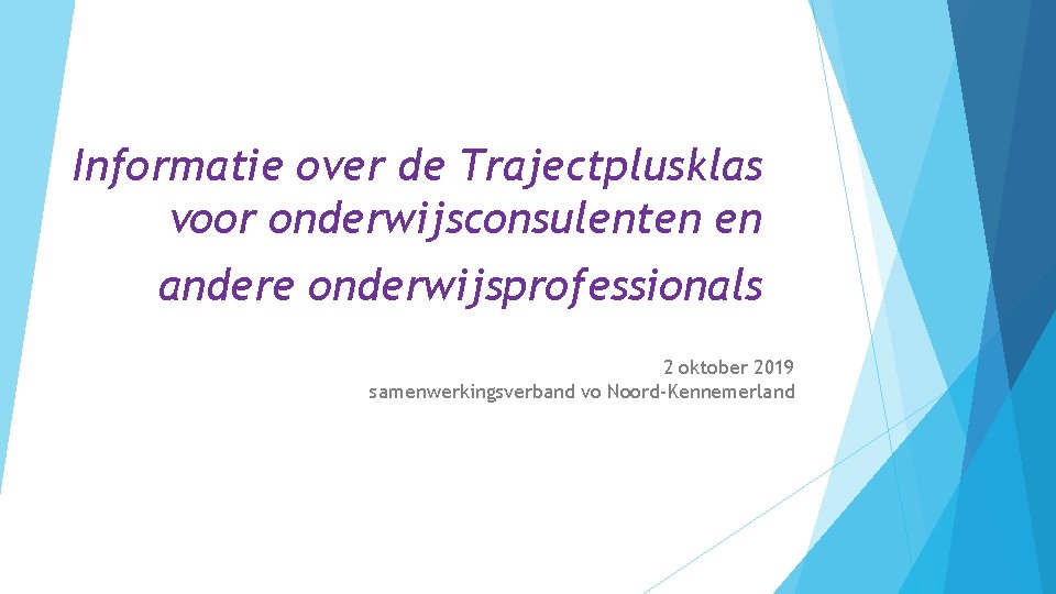 Informatie over de Trajectplusklas voor onderwijsconsulenten en andere onderwijsprofessionals 2 oktober 2019 samenwerkingsverband vo