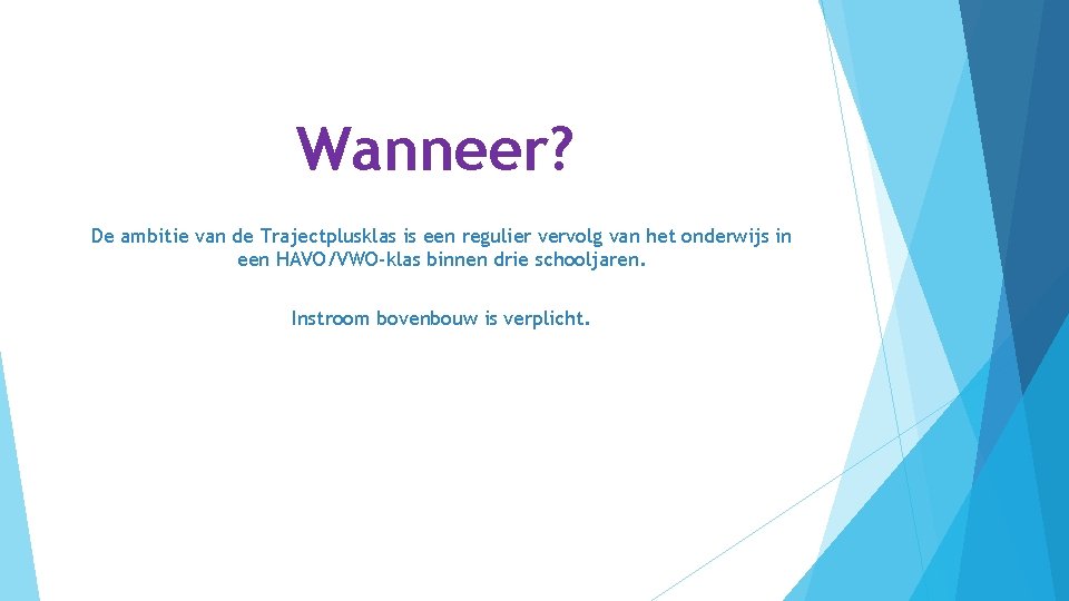 Wanneer? De ambitie van de Trajectplusklas is een regulier vervolg van het onderwijs in