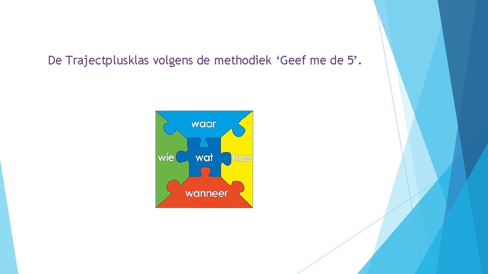  De Trajectplusklas volgens de methodiek ‘Geef me de 5’. 