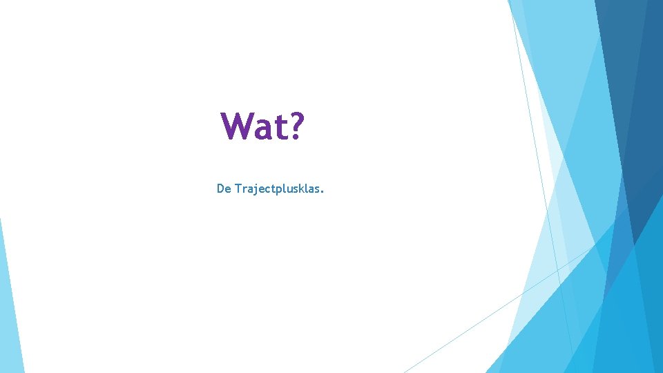 Wat? De Trajectplusklas. 