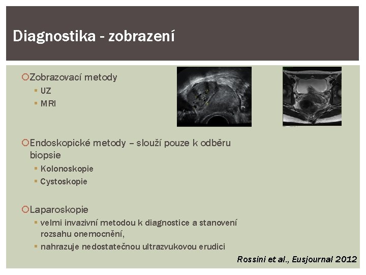 Diagnostika - zobrazení Zobrazovací metody UZ MRI Endoskopické metody – slouží pouze k odběru