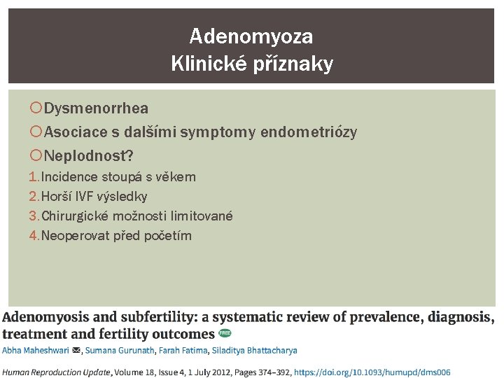 Adenomyoza Klinické příznaky Dysmenorrhea Asociace s dalšími symptomy endometriózy Neplodnost? 1. Incidence stoupá s