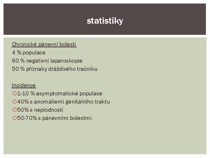 statistiky Chronické pánevní bolesti 4 % populace 60 % negativní laparoskopie 50 % příznaky