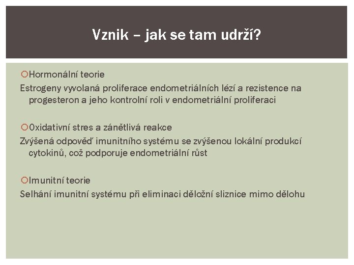 Vznik – jak se tam udrží? Hormonální teorie Estrogeny vyvolaná proliferace endometriálních lézí a