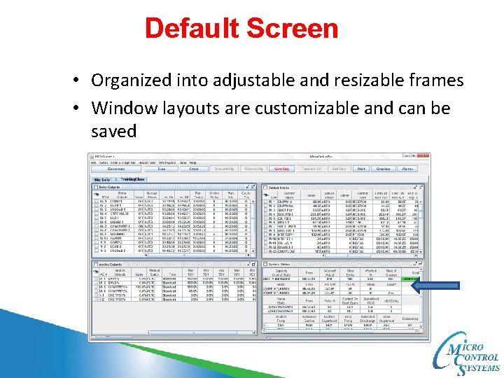 Default Screen • Organized into adjustable and resizable frames • Window layouts are customizable