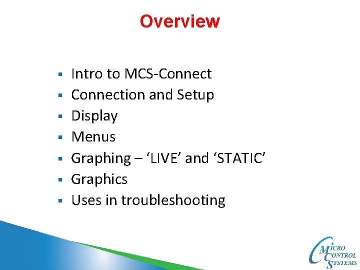 Overview § § § § Intro to MCS-Connection and Setup Display Menus Graphing –