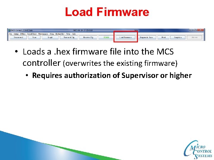 Load Firmware • Loads a. hex firmware file into the MCS controller (overwrites the