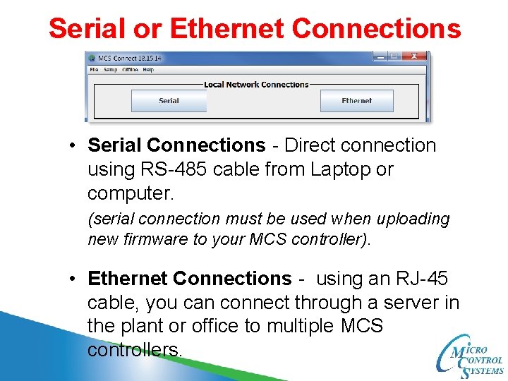 Serial or Ethernet Connections • Serial Connections - Direct connection using RS-485 cable from