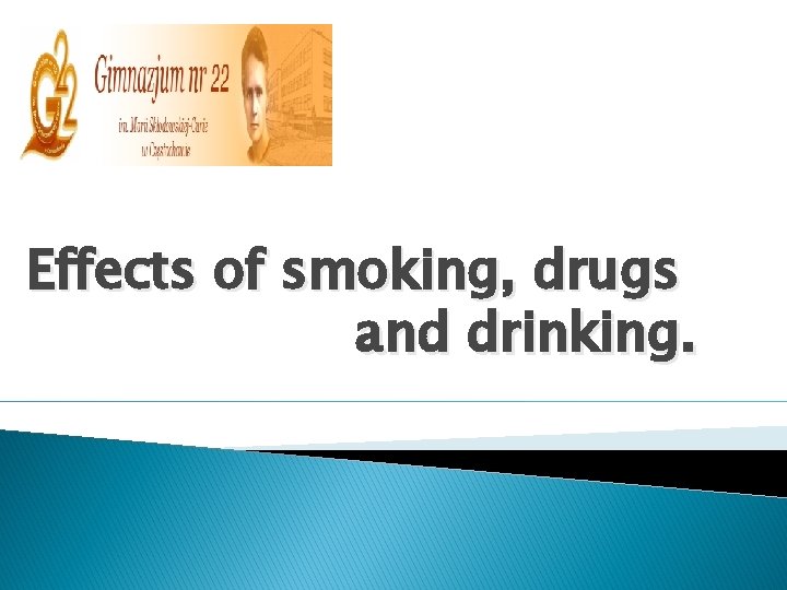 Effects of smoking, drugs and drinking. 