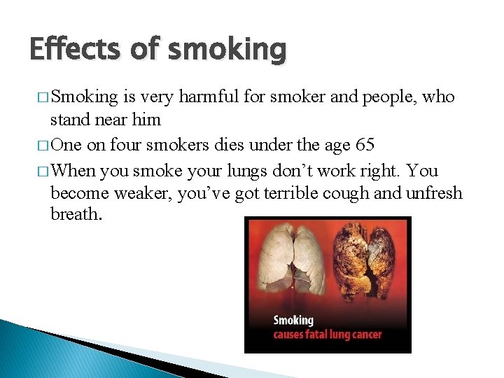 Effects of smoking � Smoking is very harmful for smoker and people, who stand