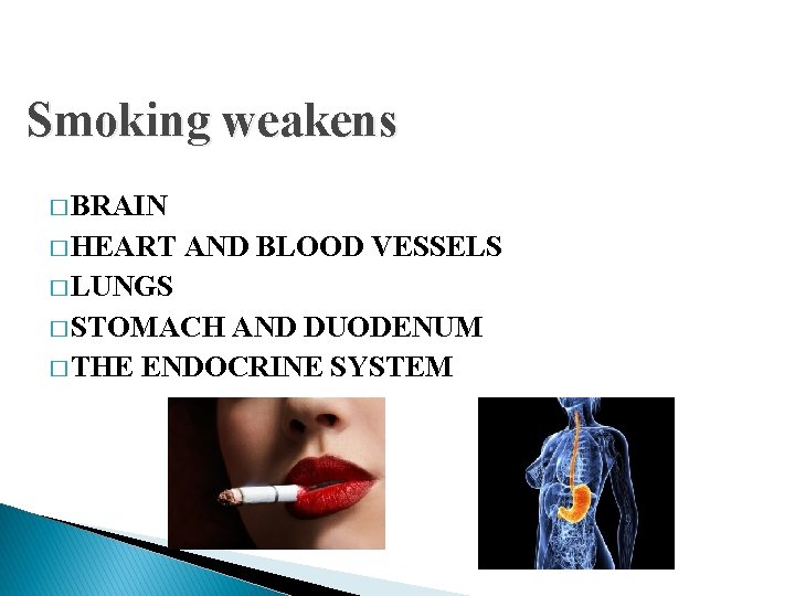 Smoking weakens � BRAIN � HEART AND BLOOD VESSELS � LUNGS � STOMACH AND