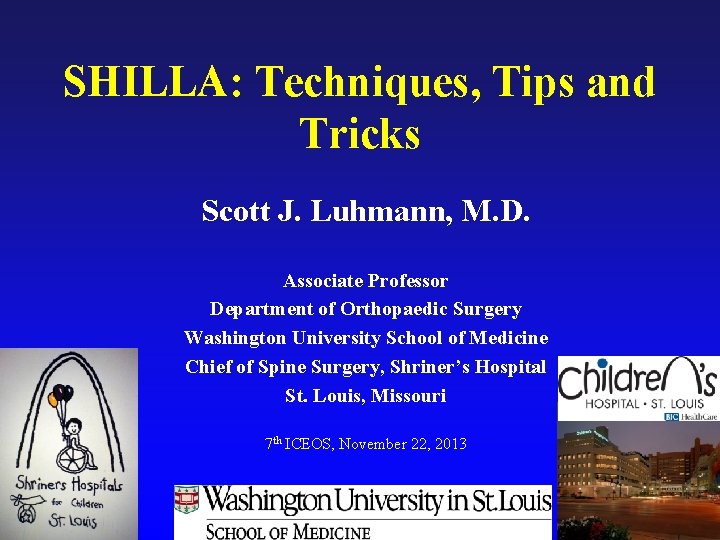 SHILLA: Techniques, Tips and Tricks Scott J. Luhmann, M. D. Associate Professor Department of