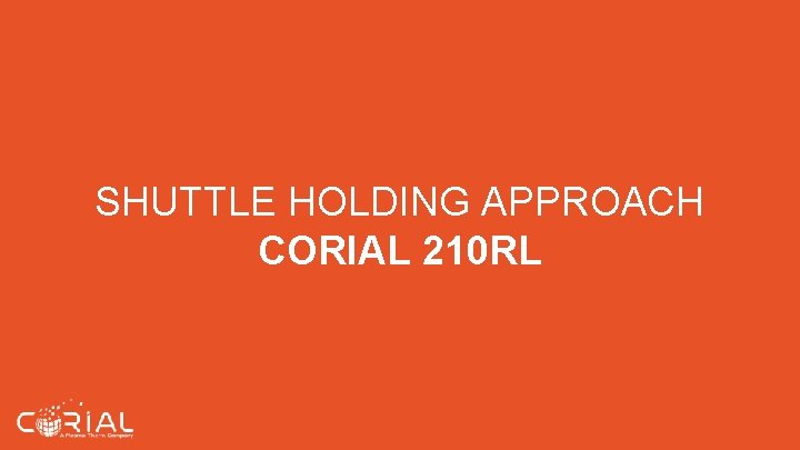 SHUTTLE HOLDING APPROACH CORIAL 210 RL SHUTTLE HOLDING APPROACH CORIAL 210 RL