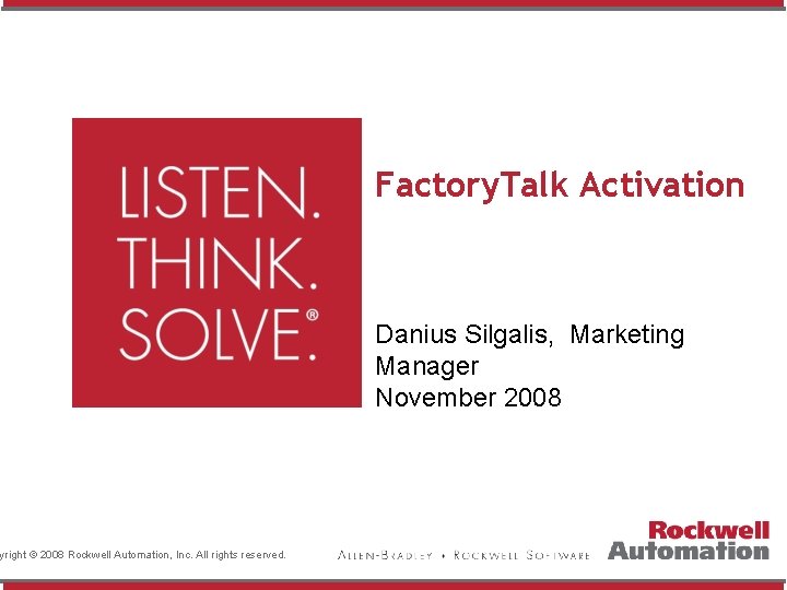 yright © 2008 Rockwell Automation, Inc. All rights reserved. Factory. Talk Activation Danius Silgalis,