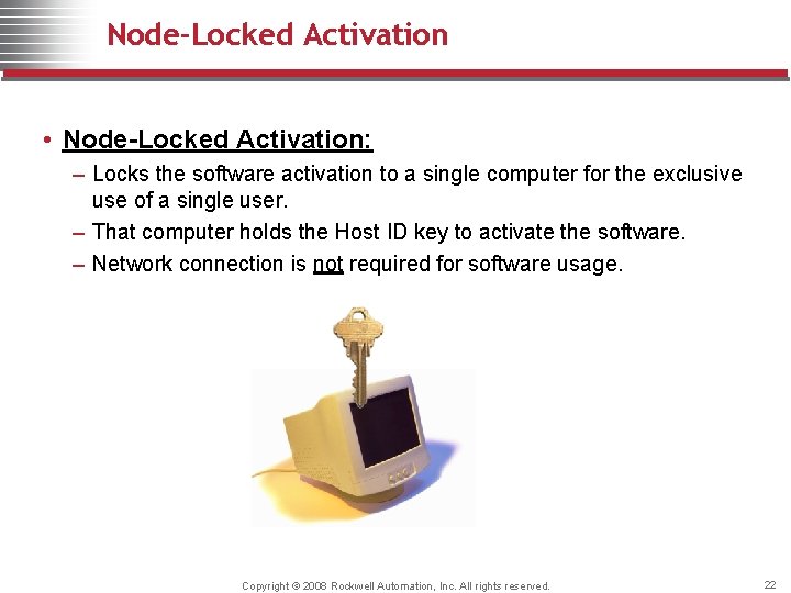 Node-Locked Activation • Node-Locked Activation: – Locks the software activation to a single computer