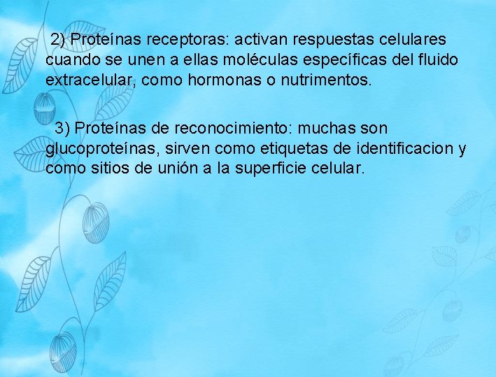 2) Proteínas receptoras: activan respuestas celulares cuando se unen a ellas moléculas específicas 2) Proteínas receptoras: activan respuestas celulares cuando se unen a ellas moléculas específicas
