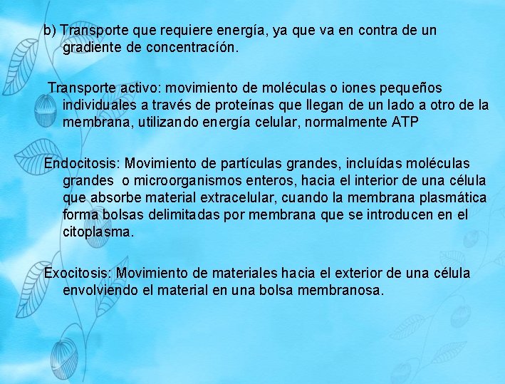b) Transporte que requiere energía, ya que va en contra de un gradiente de b) Transporte que requiere energía, ya que va en contra de un gradiente de