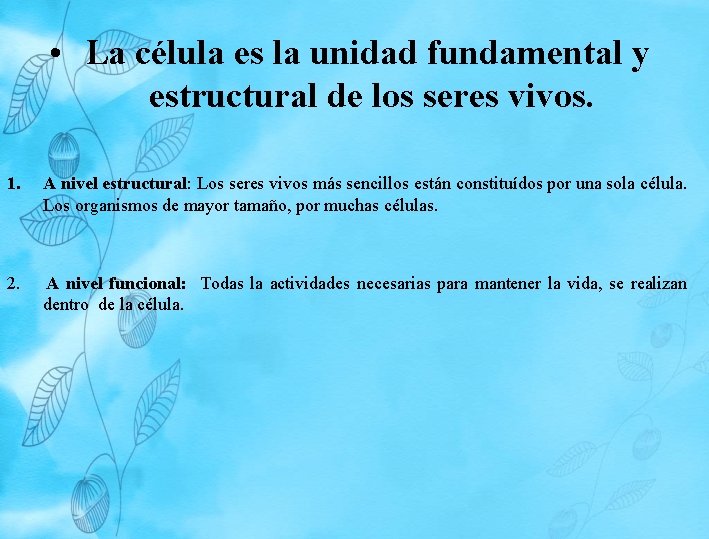 • La célula es la unidad fundamental y estructural de los seres vivos. • La célula es la unidad fundamental y estructural de los seres vivos.