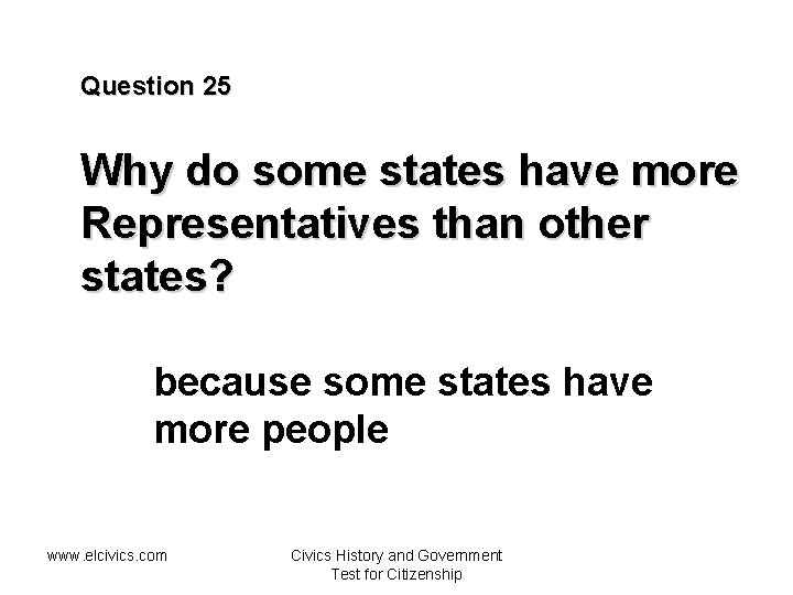 Question 25 Why do some states have more Representatives than other states? because some