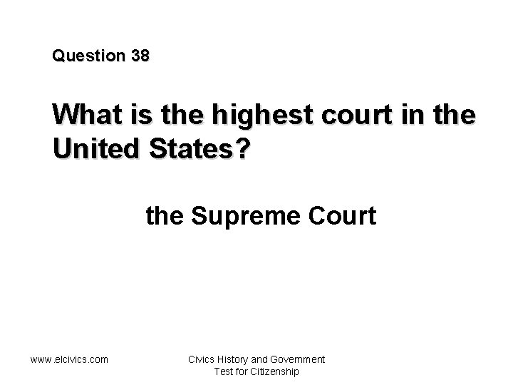 Question 38 What is the highest court in the United States? the Supreme Court