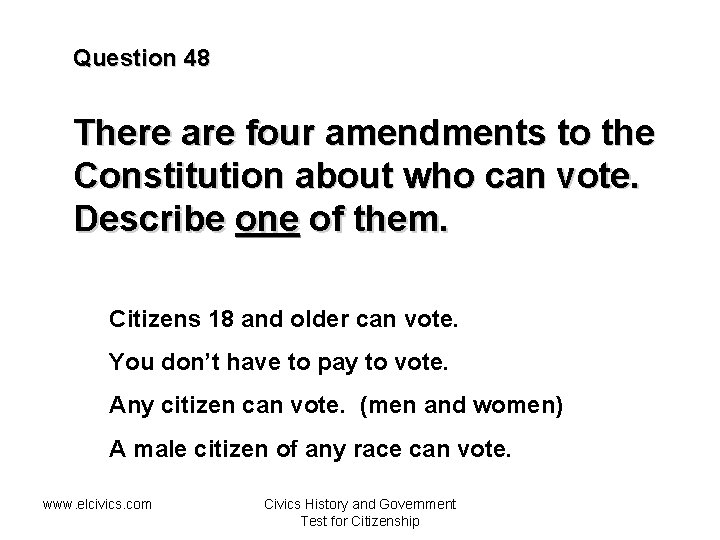 Question 48 There are four amendments to the Constitution about who can vote. Describe