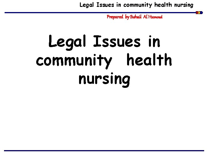 Legal Issues in community health nursing Prepared by Suhail Al Humoud Legal Issues in